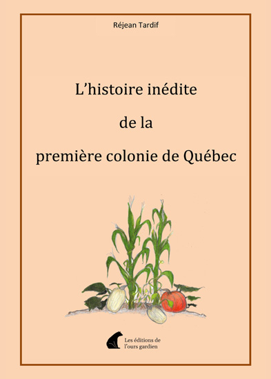 L'histoire inédite de la première colonie de Québec
